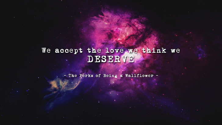 ние приемаме любовта, която смятаме, че заслужаваме текст, The Perks of being a Wallflower, quote, Book quotes, HD тапет