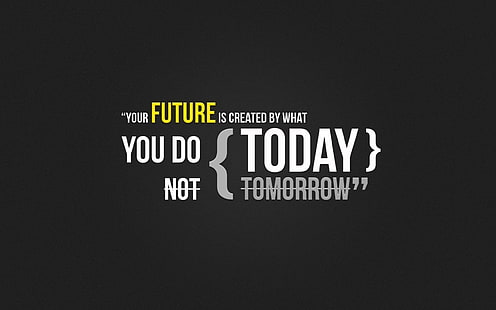your future is created by what you do today text overlay, futuristic, quotes, text, textures, today, typography, yellow, HD wallpaper HD wallpaper