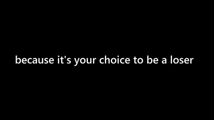 because it's your choice to be a loser text overlay with black background, minimalism, motivational, demotivational, simple background, HD wallpaper