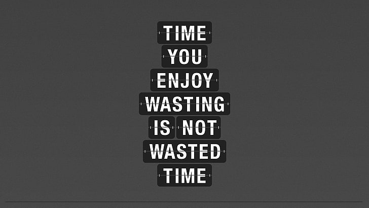 time you enjoy wasting is not wasted time text on gray background, quote, motivational, typography, time, HD wallpaper