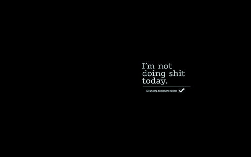I'm not doing shit today text overlay, quote, minimalism, HD wallpaper HD wallpaper
