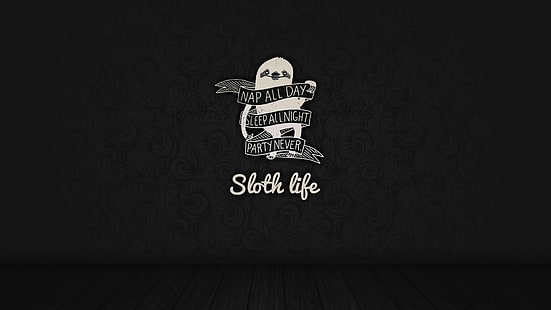 sloth life text, nap all day sleep all night party never sloth life, sloths, quote, simple background, text, monochrome, digital art, pattern, typography, HD wallpaper HD wallpaper
