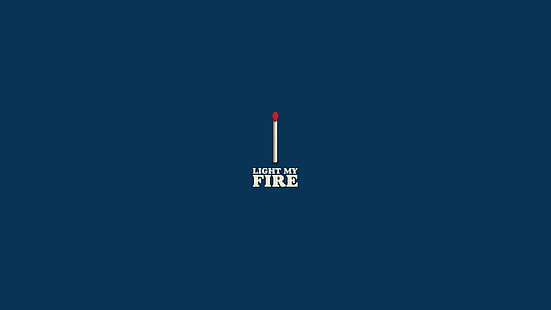 blue background with text overlay, Light my Fire, minimalism, quote, matches, fire, lyrics, The Doors (Music), blue background, HD wallpaper HD wallpaper