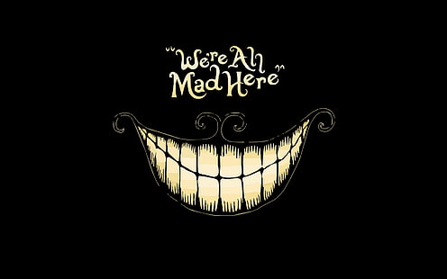 were ah mad here text, dark, black, anime, Alice in Wonderland, quote, Cheshire Cat, minimalism, typography, smiling, HD wallpaper HD wallpaper