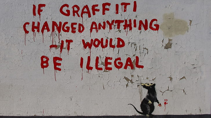 Banksy Rat Graffiti HD, if graffiti changed anything it would be illegal  graffiti, HD wallpaper | Wallpaperbetter