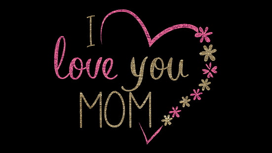 أنا أحبك أمي 4K ، الحب ، أنت ، أمي، خلفية HD HD wallpaper