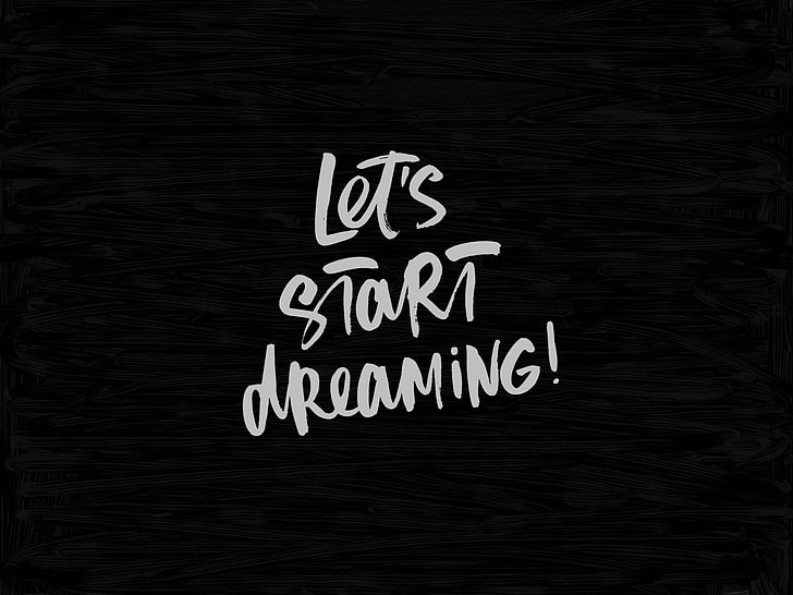 black backgrond with let's start dreaming text overlay, inscription, motivation, dark background, texture, HD wallpaper