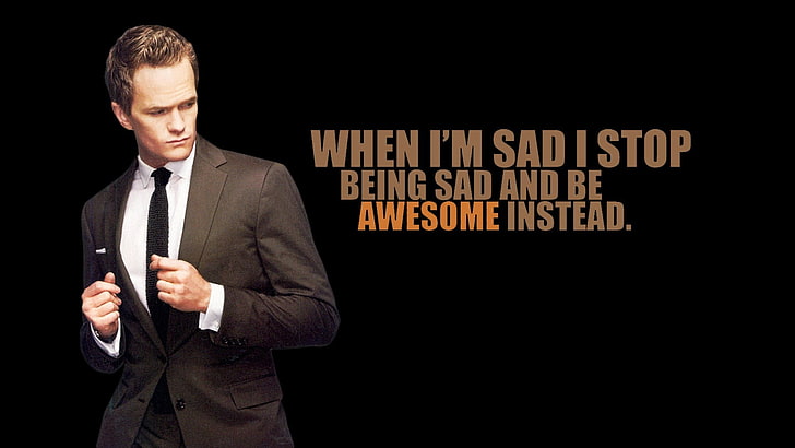 When I'm sad i top being sad and be awesome instead text, How I Met Your Mother, Neil Patrick Harris, Barney Stinson, actor, typography, TV, men, HD wallpaper