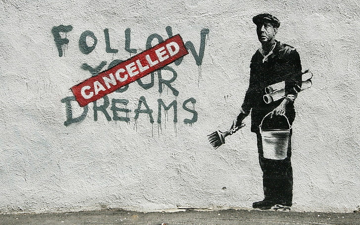 follow your dreams cancelled illustration, Banksy, graffiti, painting, men, typography, HD wallpaper