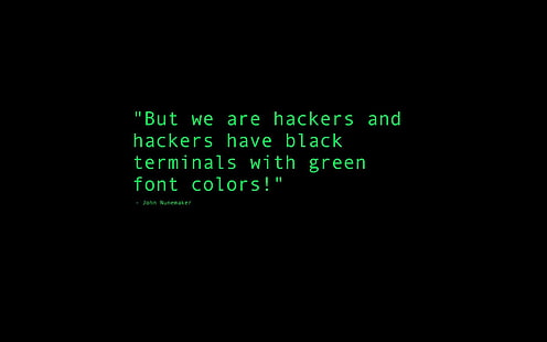 but we are hackers and hackers have black terminals with green font colors text, minimalism, computer, hacking, quote, black background, simple background, text, humor, HD wallpaper HD wallpaper