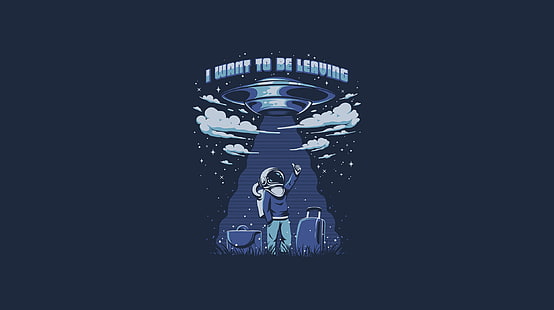 i want to be leaving wallpaper, UFO and man illustration, The Hitchhiker's Guide to the Galaxy, text, UFO, astronaut, suitcase, luggage, humor, space travel, alien abduction, clouds, stars, blue background, HD wallpaper HD wallpaper