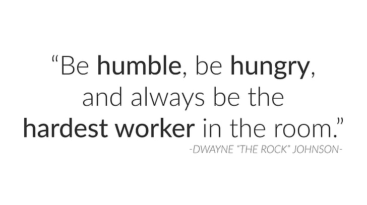 Be humble, be hungry, and always be the..., Dwayne The Rock Johnson qoutes, Artistic, Typography, quote, therock, inspirational, HD wallpaper