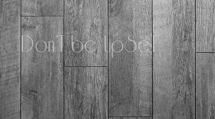 Dont Be Upset, grey text, Black and White, Wood, Wall, upset, HD wallpaper