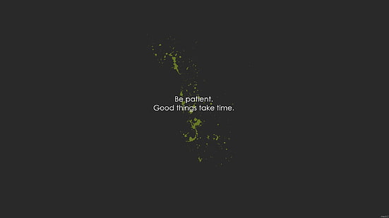 be patient good things take time text, quote, Book quotes, HD wallpaper HD wallpaper