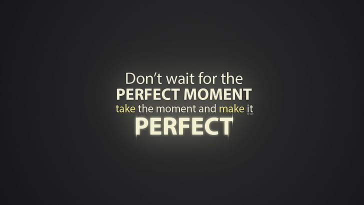 Don't wait of the Perfect Moment text overlay, quote, HD wallpaper