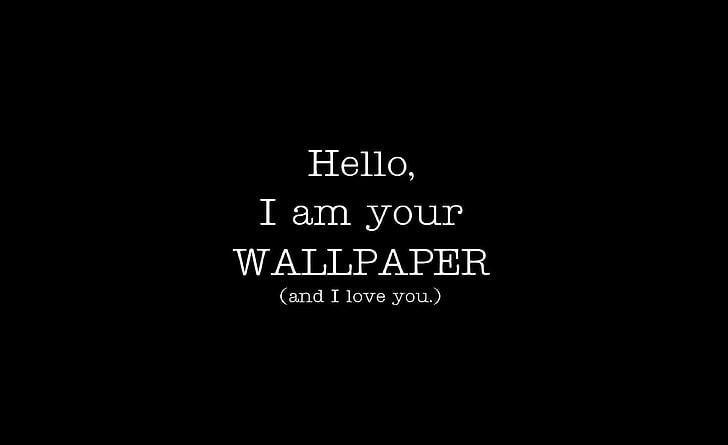I'm Your Wallpaper And I Love You, black background with text overlay, Funny, Black, HD wallpaper