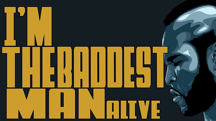 I'm The Baddest Man Alive poster, motivational, inspirational, fan art, Rocky Balboa, clubber lang, The A-Team, HD wallpaper