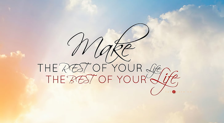 Make the Rest of Your Life, the Best of Your..., make the rest of your life the best of your life text, Artistic, Typography, Quote, HD wallpaper