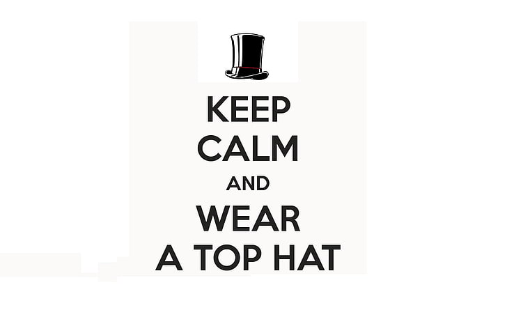 white background with text overlay, humor, classy, steampunk, quote, minimalism, hat, Keep Calm and..., funny hats, HD wallpaper
