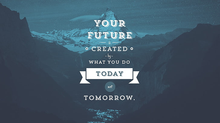 votre avenir créé par ce que vous faites aujourd'hui et non pas demain texte fond d'écran, motivation, montagnes, typographie, Fond d'écran HD