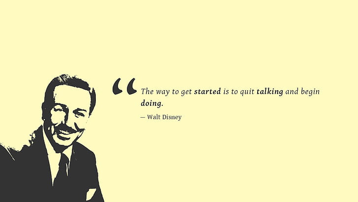 The way to get started is to quit and begin doing quote by Walt Disney, Begin doing, Quick talking, Walt Disney, Popular quotes, HD, HD wallpaper