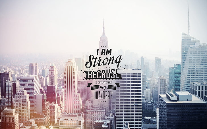 I am strong because I know text, I am strong because i know my weaknesses text overlay on Empire State background, motivational, inspirational, quote, typography, cityscape, HD wallpaper