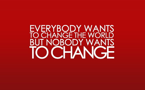 Life Change Quote, everybody wants to change the world poster, quote, change quote, life, motivation quote, HD wallpaper HD wallpaper