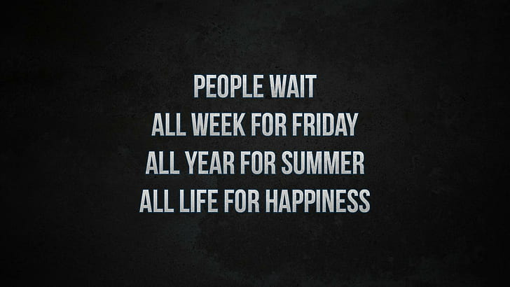 Digital Art, Text, Quote, Font, people wait all week for friday all year for summer all life for happiness, digital art, text, quote, font, HD wallpaper