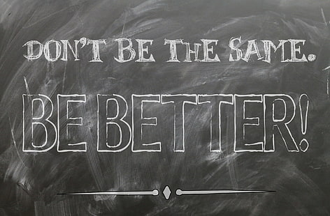 Be Better, be better! text, Artistic, Typography, Business, Board, Motivation, Chalk, Quote, motivational, Calligraphy, blackboard, chalkboard, typographic, write, HD wallpaper HD wallpaper