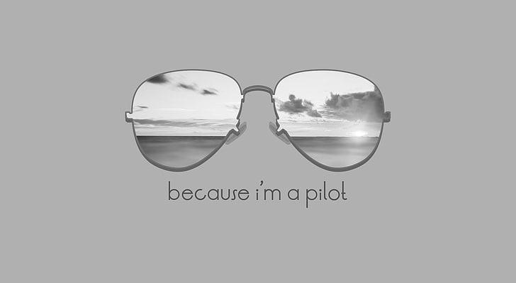 Because Im a Pilot, gray aviator sunglasses, Artistic, Typography, black and white, photography, hipster, sun glasses, aeroplane, grey, beach, HD wallpaper