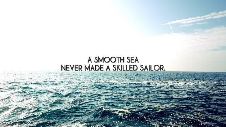 a smooth sea never made a skilled sailor text, sea, waves, quote, sailor, nature, sky, typography, horizon, HD wallpaper